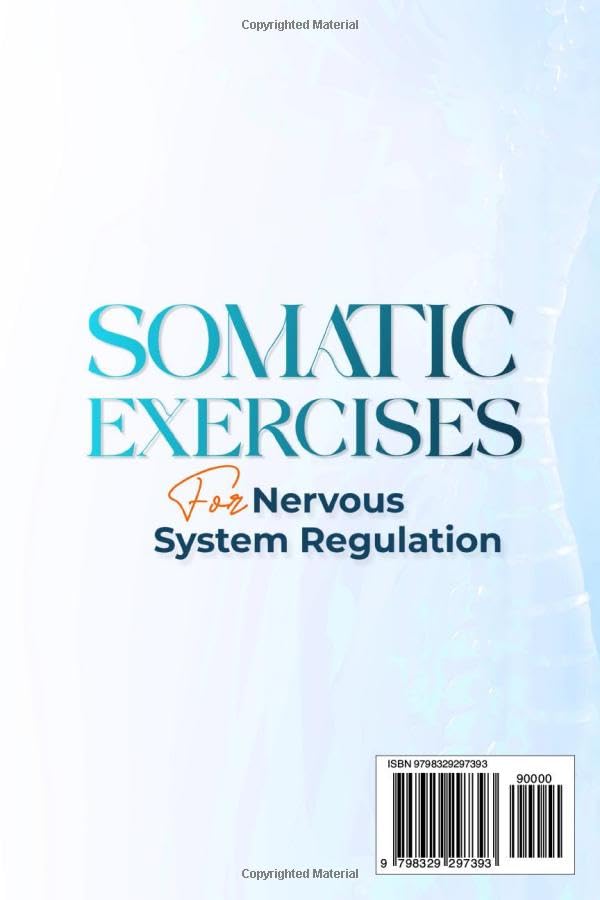 Somatic Exercises for Nervous System Regulation: 90+ Simple Techniques to Release Trauma, Reduce Tension, and Alleviate Anxiety and Stress in Just 10 Minutes a Day Somatic Exercises for Nervous System Regulation: 90+ Simple Techniques to Release Trauma, Reduce Tension, and Alleviate Anxiety and Stress in Just 10 Minutes a Day Paperback Kindle Hardcover