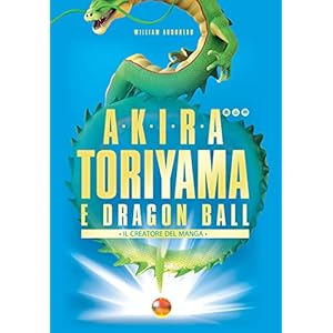 Akira Toriyama e Dragon Ball. Il creatore del manga