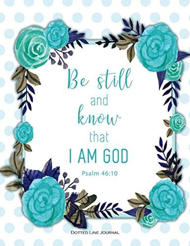 Psalm 46:10 Be Still And Know That I Am God - Dotted Line Journal (Journals for women to write in) Paperback – 4 Jun. 2017