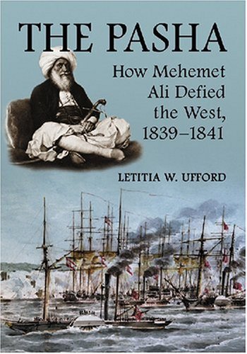 The Pasha: How Mehemet Ali Defied the West, 1839-1841