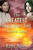 The Greatest Story Ever Told: A Love Story by