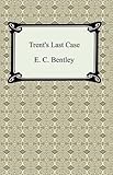 Trent's Last Case [with Biographical Introduction] by Edmund C. Bentley