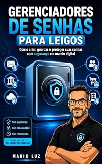 Livro GERENCIADORES DE SENHAS PARA LEIGOS: Como criar, guardar e proteger suas senhas com segurança no mundo digital
