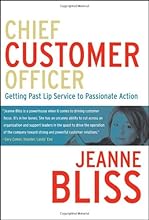 Chief Customer Officer : Getting Past Lip Service to Passionate Action