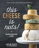 This Cheese is Nuts!: Delicious Vegan Cheese at Home