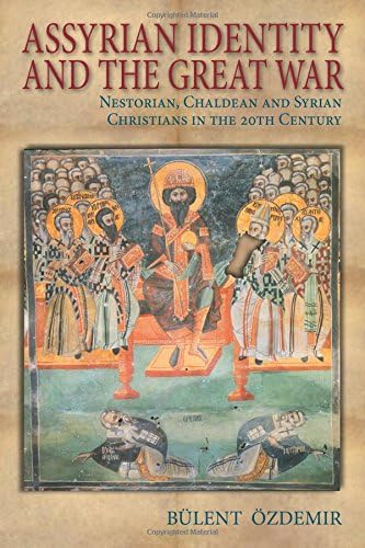 Assyrian Identity and the Great War: Nestorian, Chaldean and Syrian Christians in the 20th Century Paperback – 14 Nov. 2012