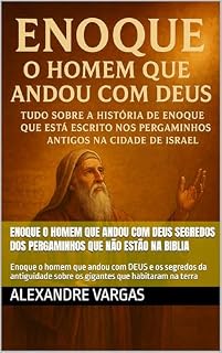 Livro Enoque o homem que andou com DEUS segredos dos pergaminhos que não estão na biblia: Enoque o homem que andou com DEUS e os segredos da antiguidade sobre os gigantes que habitaram na terra