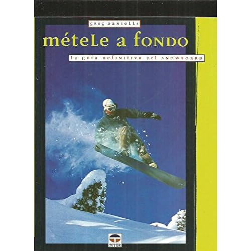 Metele a fondo.guia definitiva del snowboard