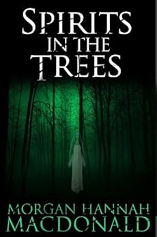 SPIRITS IN THE TREES (The Spirits Series Book 1) by [MacDonald, Morgan Hannah]