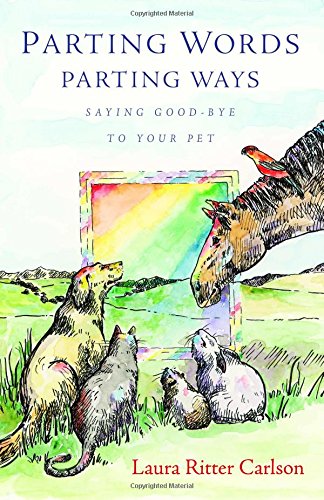 Parting Words/Parting Ways: Saying Good-Bye to Your Pet by Laura Ritter Carlson
