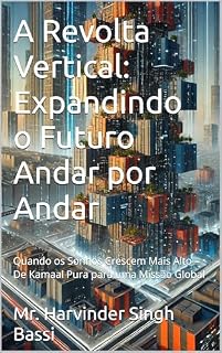 Livro A Revolta Vertical: Expandindo o Futuro Andar por Andar: Quando os Sonhos Crescem Mais Alto – De Kamaal Pura para uma Missão Global