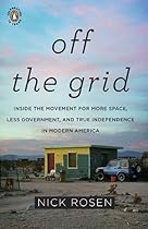 Off the Grid: Inside the Movement for More Space, Less Government, and True Independence in Mo dern America