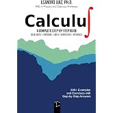 Calculus 1: A Complete Step-by-Step Guide with Practice Problems and Solutions for Beginners and College Students : Basic Mathematics, Functions, Limits, Derivative and Integral : with Full Solutions