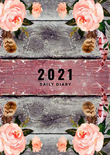 2021 Daily Diary: A4 Page A Day To View Dated Diary Organiser Lined Journal Notebook Planner With Calendars - Pretty Rustic Wood Pink Flowers Cover