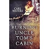 Burning Uncle Tom's Cabin