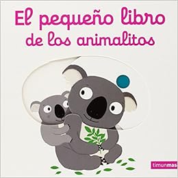 Book's Cover of El pequeño libro de los animalitos (Libros con solapas y lengüetas) (Español) Libro de cartón – 3 febrero 2015