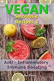 Vegan Smoothie Recipes 1: Anti - Inflammatory - Immune Boosting by Dexter Poin