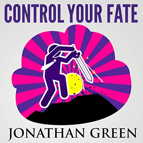 Control Your Fate: Stacking the Habit of Success and Bending Reality to Unlock Passive Income Stream by Jonathan Green