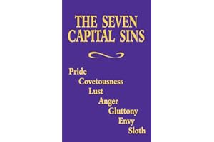The Seven Capital Sins: Pride, Covetousness, Lust, Anger, Gluttony, Envy, Sloth