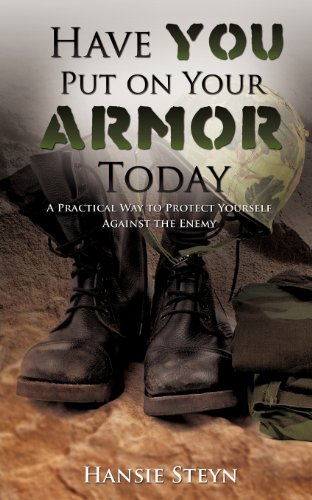 Have You Put on Your Armor Today by Hansie Steyn