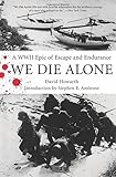 We Die Alone: A WWII Epic of Escape and Endurance
