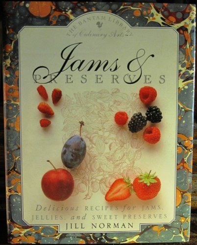 Jams and Preserves: Delicious Recipes for Jams, Jellies, and Sweet Preserves (The Bantam Library of by Jill Norman