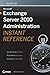 Microsoft Exchange Server 2010 Administration Instant Reference