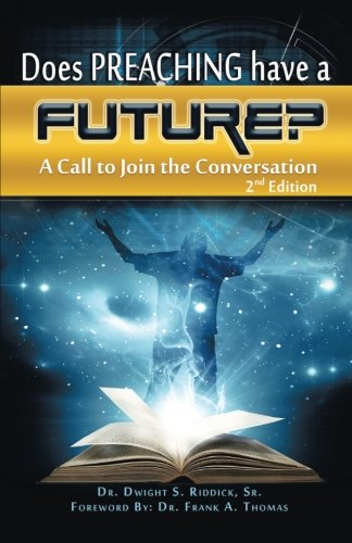 Does Preaching Have a Future?: A Call to Join the Conversation by Dr. Dwight S. Riddick Sr.