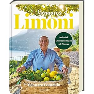 Gennaros Limoni: Italienisch kochen und backen mit Zitronen – Italienisches Kochbuch Gebundene Ausgabe – 24. Februar 2022