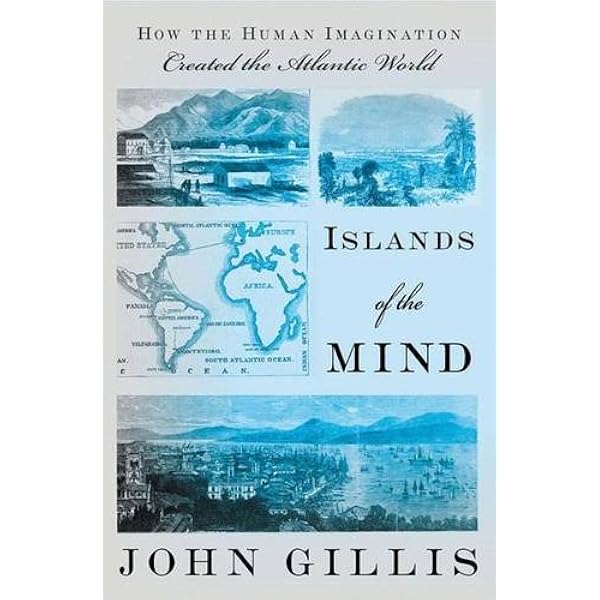 Amazon Com Islands Of The Mind How The Human Imagination Created The Atlantic World 9780230620865 Gillis John Books