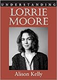 Understanding Lorrie Moore (Understanding Contemporary American Literature) by 