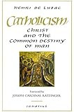 Catholicism: Christ and the Common Destiny of Man