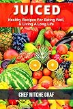 JUICED: Healthy Recipes For Eating Well & Living A Long Life by 