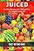 JUICED: Healthy Recipes For Eating Well & Living A Long Life by 