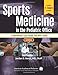 Sports Medicine in the Pediatric Office: A Multimedia Case-Based Text with Video