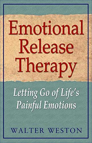 Emotional Release Therapy Letting Go Of Life S Painful Emotions Weston Walter 9781571744357 Amazon Com Books
