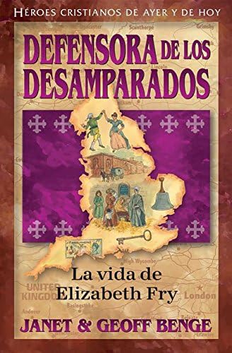 Elizabeth Fry (Spanish Edition) Defensora de los desamparados - La vida de Elizabeth Fry (Heroes cristianos de ayer y de hoy) (Vidas con legado / Heroes of History)