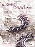 The Seed Bead Book: Over 35 step-by-step projects made with modern beads by 