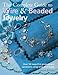 The Complete Guide to Wire & Beaded Jewelry: Over 50 beautiful projects and variations using wire and beads by 