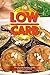 The Low-Carb Cookbook: The Ultimate Newbie's Guide to the Low-Carb Diet