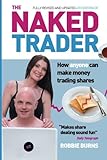 The Naked Trader: How anyone can make money trading shares cover