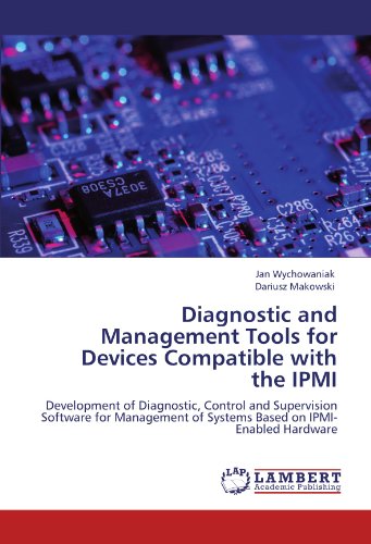 Diagnostic and Management Tools for Devices Compatible with the IPMI: Development of Diagnostic, Control and Supervision Software for Management of Systems Based on IPMI-Enabled Hardware