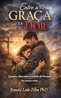 Livro Entre a Graça e a Dor : Quando a Alma entra no Caminho da Provação. Um romance cristão