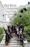 Black Women Undergraduates, Cultural Capital, and College Success, Banks, Cerri A., 1433102110