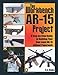 The Workbench AR-15 Project: A Step-by-Step Guide to Building Your Own Legal AR-15 Without Paperwork
