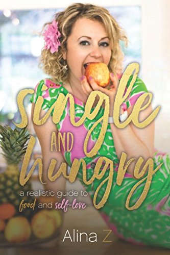 [F.R.E.E] Single and Hungry: A Realistic Guide to Food and Self-Love<br />PPT