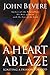 A Heart Ablaze: Igniting a Passion for God