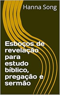 Livro Esboços de revelação para estudo bíblico, pregação e sermão (Esboços da Bíblia para estudo da Bíblia, pregação, sermão)