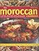 The Moroccan Cookbook: 70 Delicious Easy-To-Make Dishes From An Exotic Cuisine, Shown Step-By-Step In 300 Colour Photographs by
