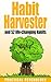 Habit Harvester: How to Copy and Paste Great Habits, How to Break Bad Habits, and 52 Life-Changing Habits